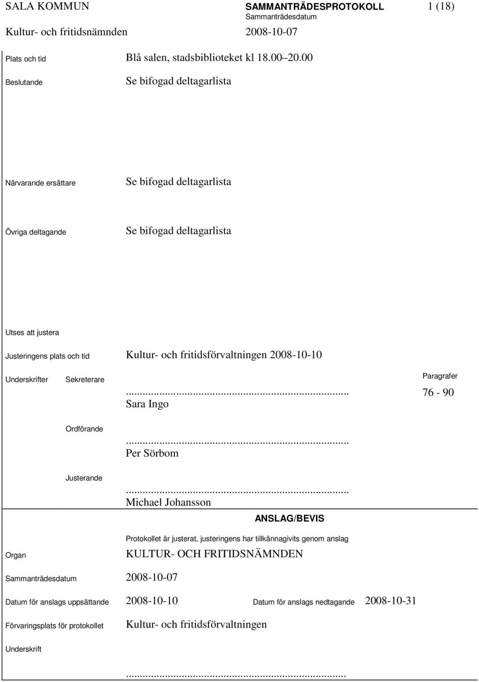 Kultur- och fritidsförvaltningen 2008-10-10 Underskrifter Sekreterare... Sara Ingo Paragrafer 76-90 Ordförande... Per Sörbom Justerande.