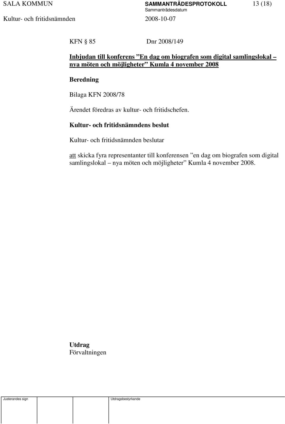 2008/78 Ärendet föredras av kultur- och fritidschefen.