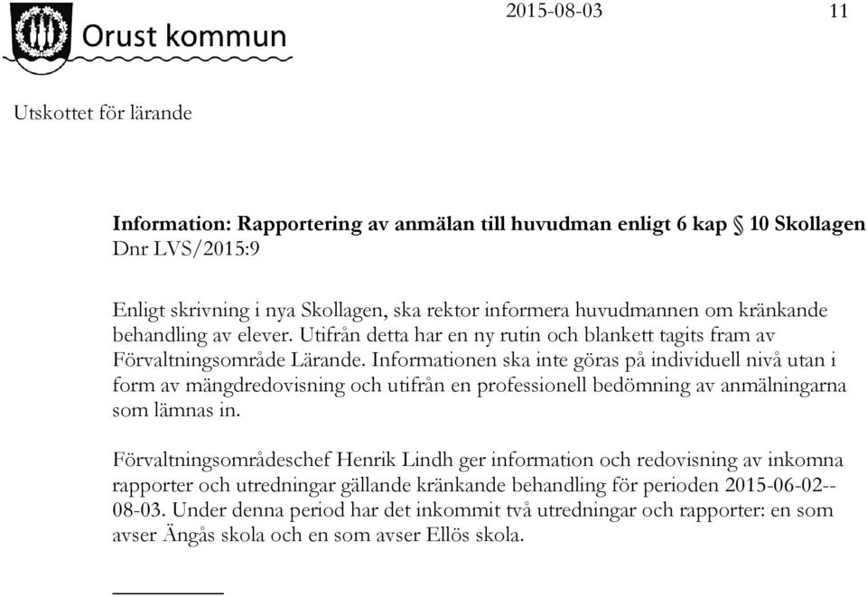 Informationen ska inte göras på individuell nivå utan i form av mängdredovisning och utifrån en professionell bedömning av anmälningarna som lämnas in.