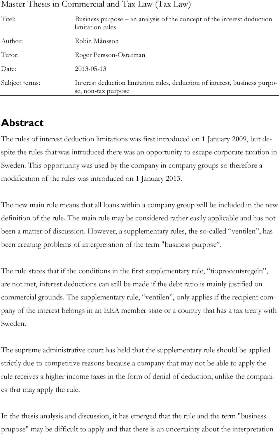 on 1 January 2009, but despite the rules that was introduced there was an opportunity to escape corporate taxation in Sweden.