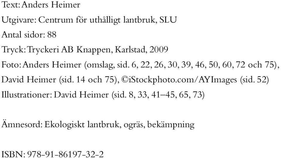 6, 22, 26, 30, 39, 46, 50, 60, 72 och 75), David Heimer (sid. 14 och 75), istockphoto.