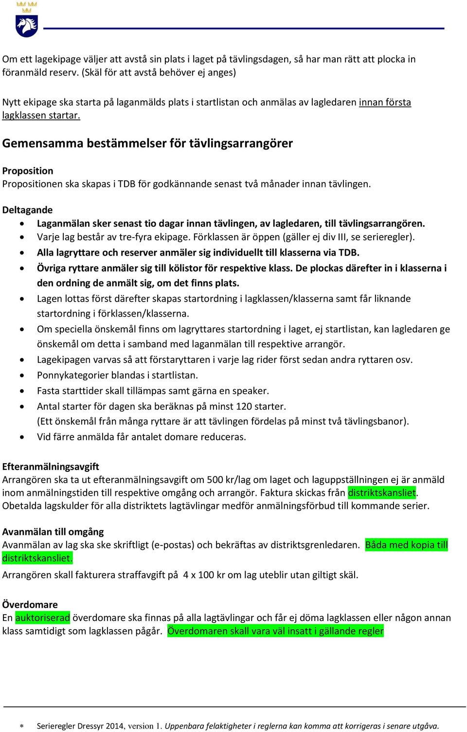 Gemensamma bestämmelser för tävlingsarrangörer Proposition Propositionen ska skapas i TDB för godkännande senast två månader innan tävlingen.