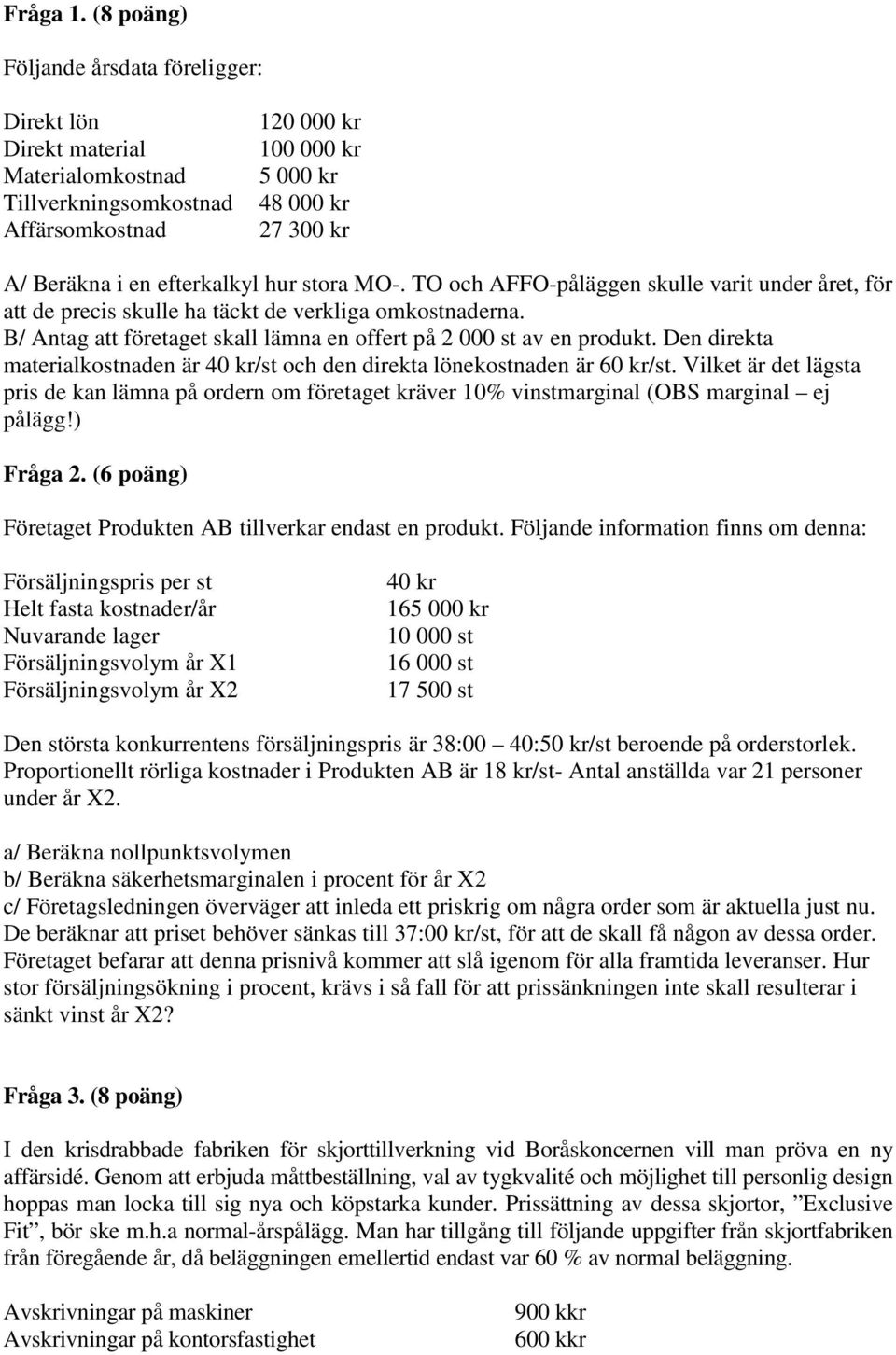 efterkalkyl hur stora MO-. TO och AFFO-påläggen skulle varit under året, för att de precis skulle ha täckt de verkliga omkostnaderna.