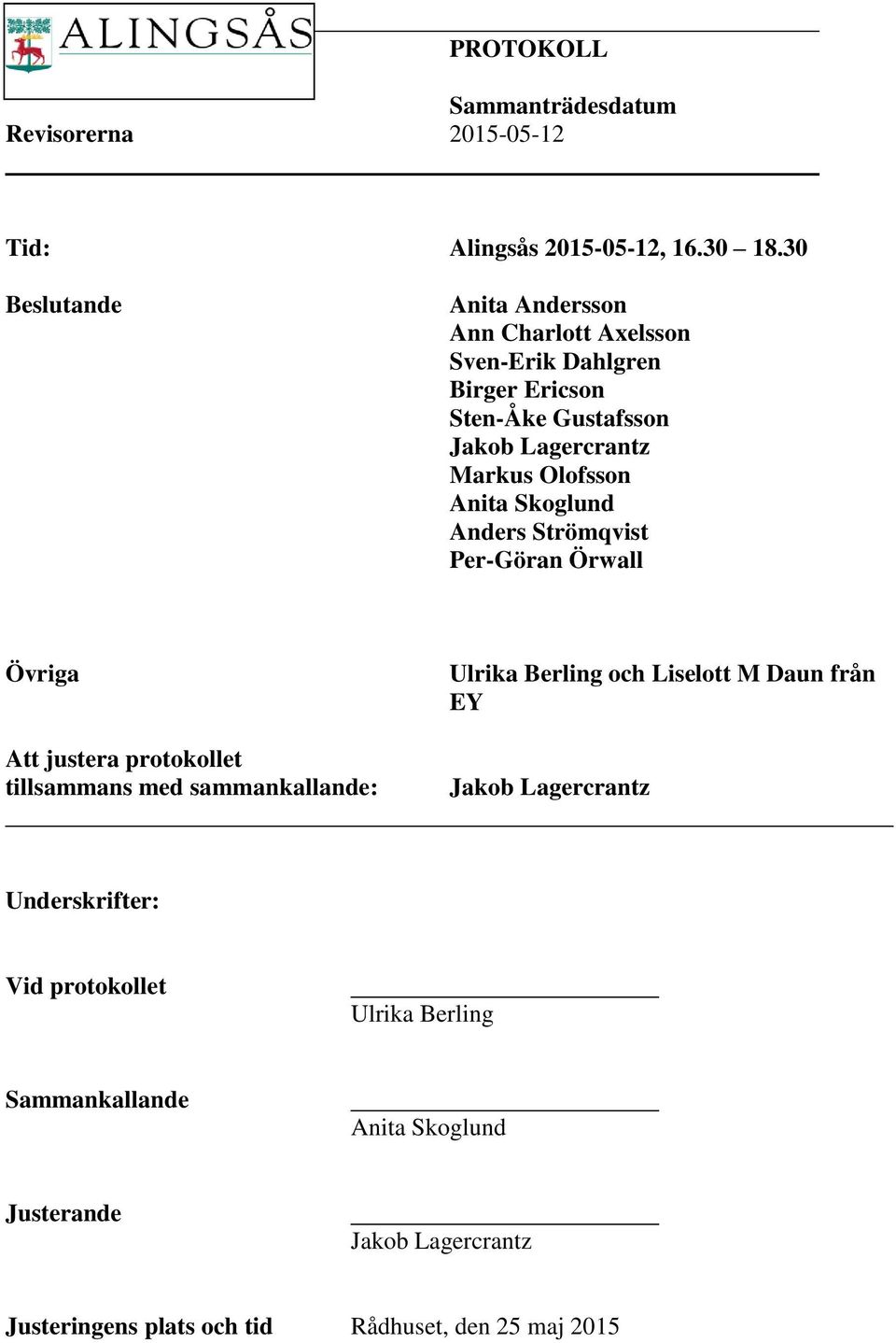 Markus Olofsson Anita Skoglund Anders Strömqvist Per-Göran Örwall Övriga Att justera protokollet tillsammans med