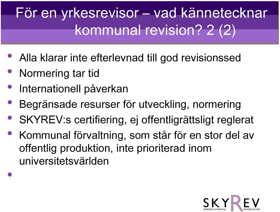 påverkan Begränsade resurser för utveckling, normering SKYREV:s certifiering, ej