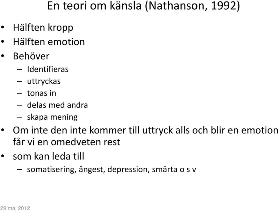 inte den inte kommer till uttryck alls och blir en emotion får vi en