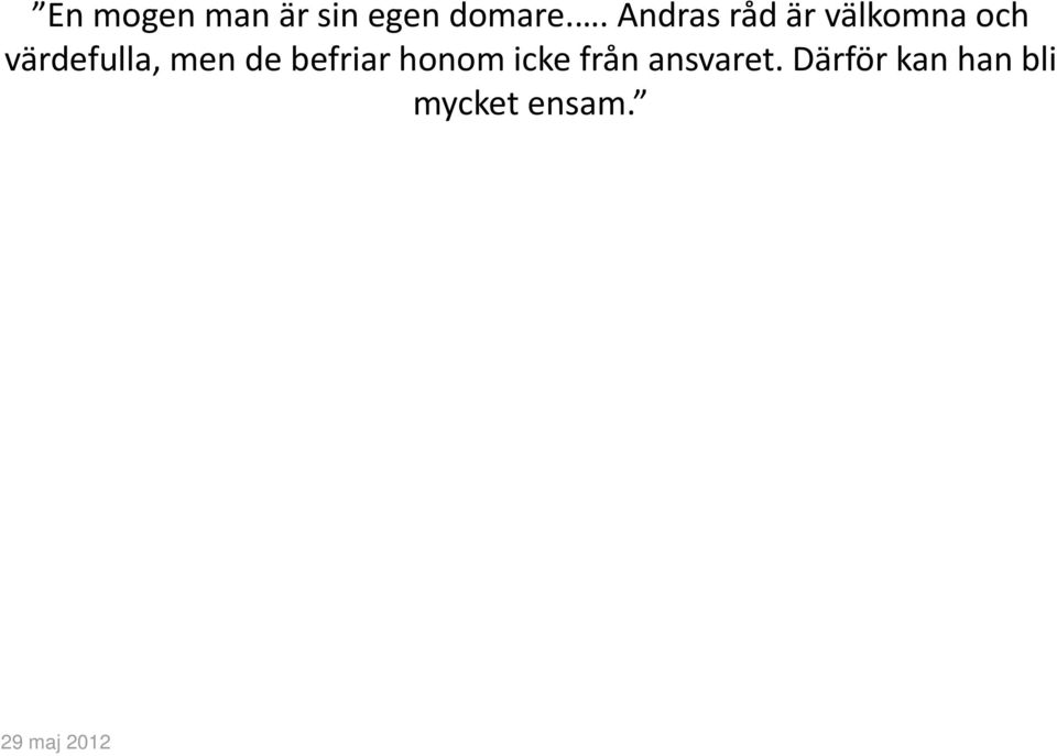 värdefulla, men de befriar honom