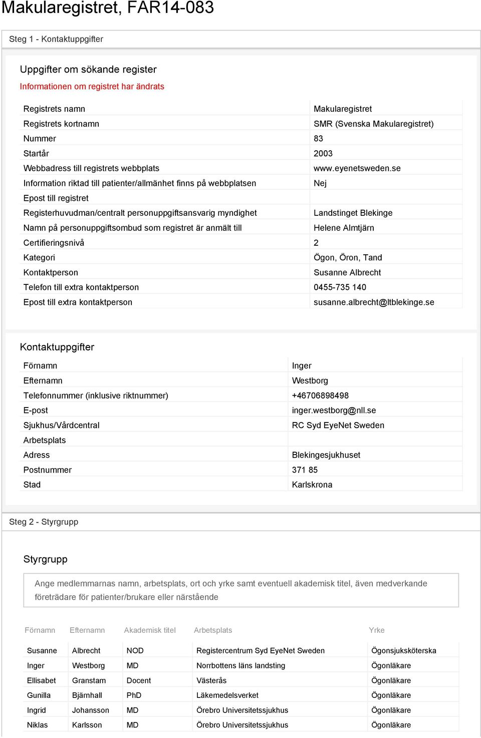 se Information riktad till patienter/allmänhet finns på webbplatsen Nej Epost till registret Registerhuvudman/centralt personuppgiftsansvarig myndighet Landstinget Blekinge Namn på