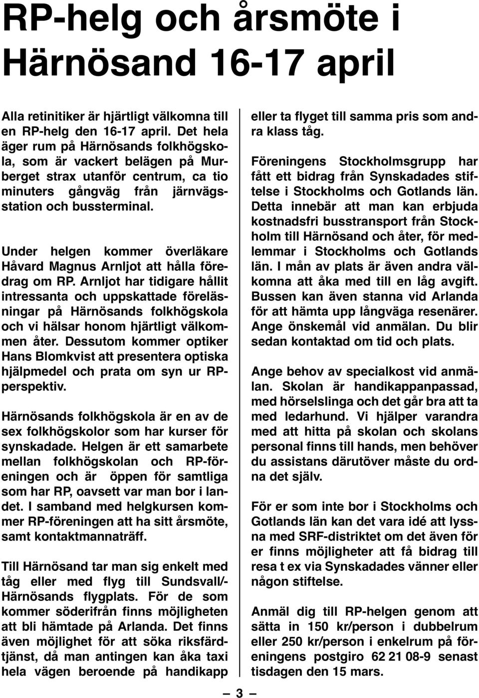 Under helgen kommer överläkare Håvard Magnus Arnljot att hålla föredrag om RP.