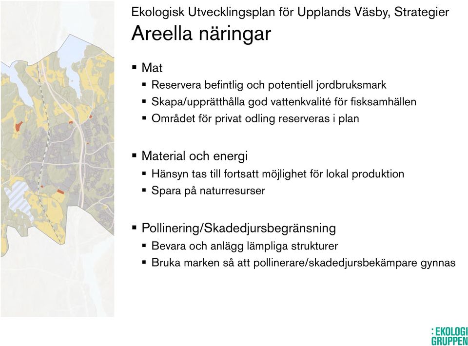 Material och energi Hänsyn tas till fortsatt möjlighet för lokal produktion Spara på naturresurser