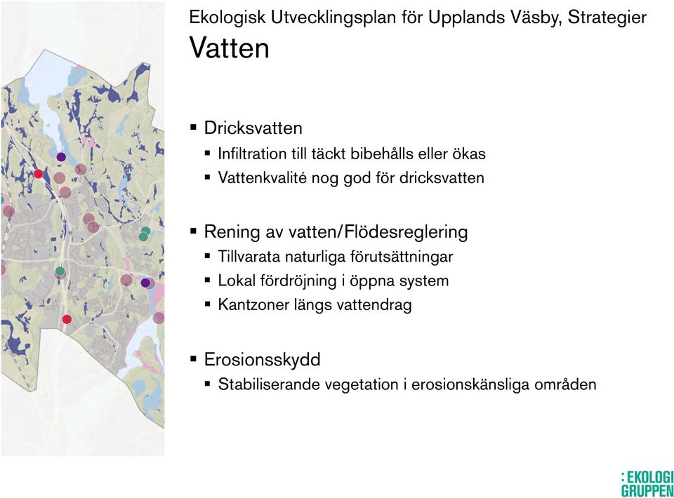 vatten/flödesreglering Tillvarata naturliga förutsättningar Lokal fördröjning i öppna