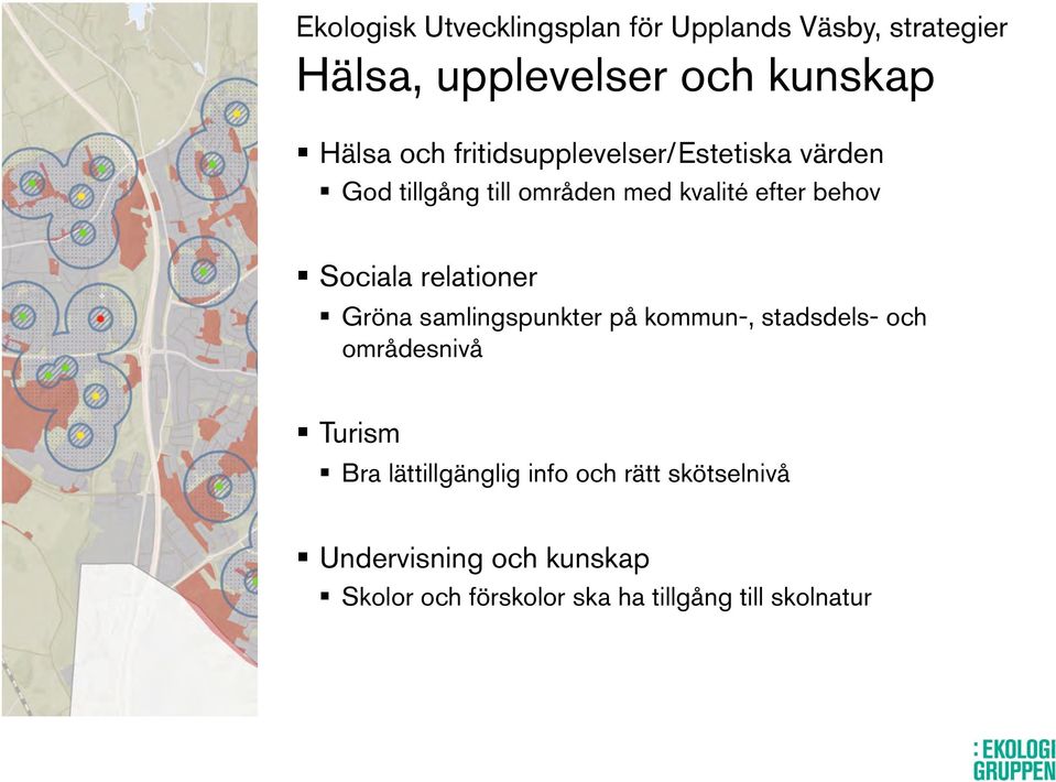 relationer Gröna samlingspunkter på kommun-, stadsdels- och områdesnivå Turism Bra lättillgänglig