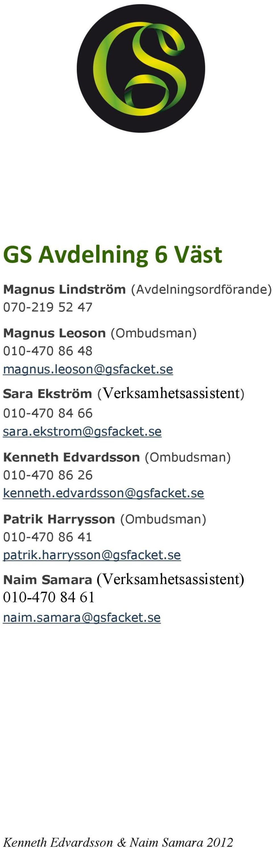 se Kenneth Edvardsson (Ombudsman) 010-470 86 26 kenneth.edvardsson@gsfacket.