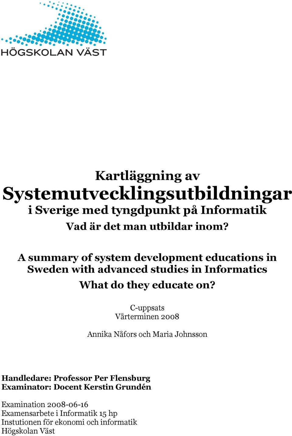 C-uppsats Vårterminen 2008 Annika Nåfors och Maria Johnsson Handledare: Professor Per Flensburg Examinator: Docent