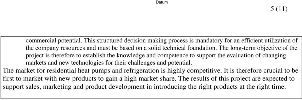 The long-term objective of the project is therefore to establish the knowledge and competence to support the evaluation of changing markets and new technologies for their