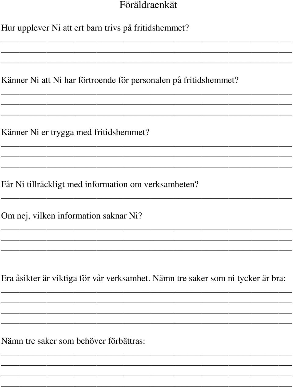 Känner Ni er trygga med fritidshemmet? Får Ni tillräckligt med information om verksamheten?