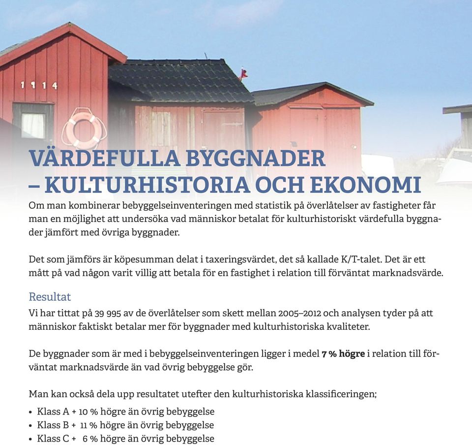 Det är ett mått på vad någon varit villig att betala för en fastighet i relation till förväntat marknadsvärde.