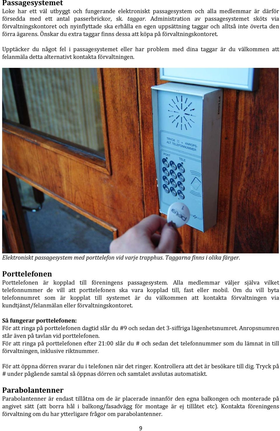 Önskar du extra taggar finns dessa att köpa på förvaltningskontoret.