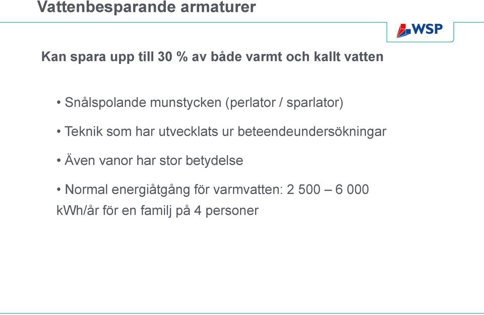 har utvecklats ur beteendeundersökningar Även vanor har stor betydelse