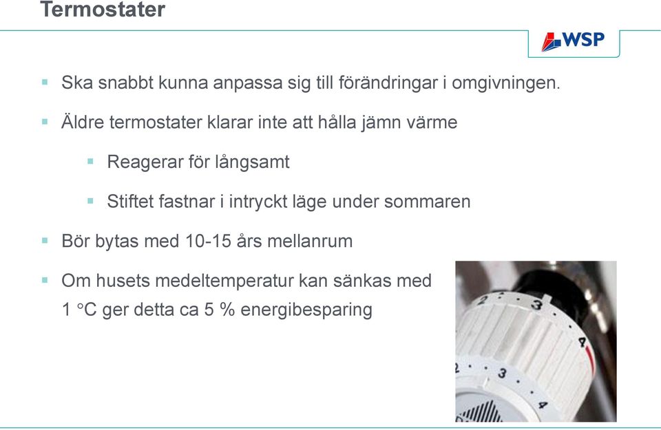 Stiftet fastnar i intryckt läge under sommaren Bör bytas med 10-15 års