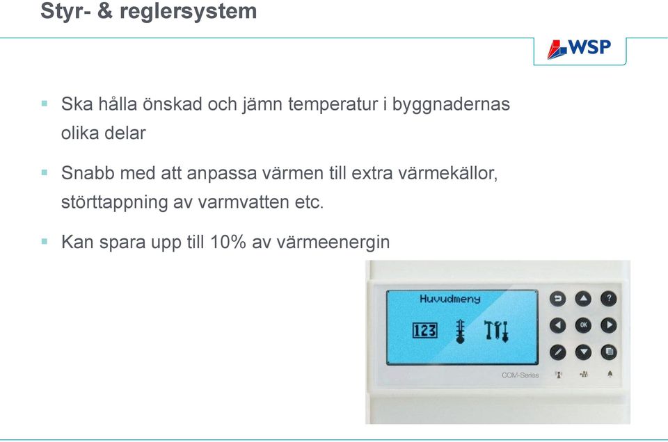 anpassa värmen till extra värmekällor, störttappning