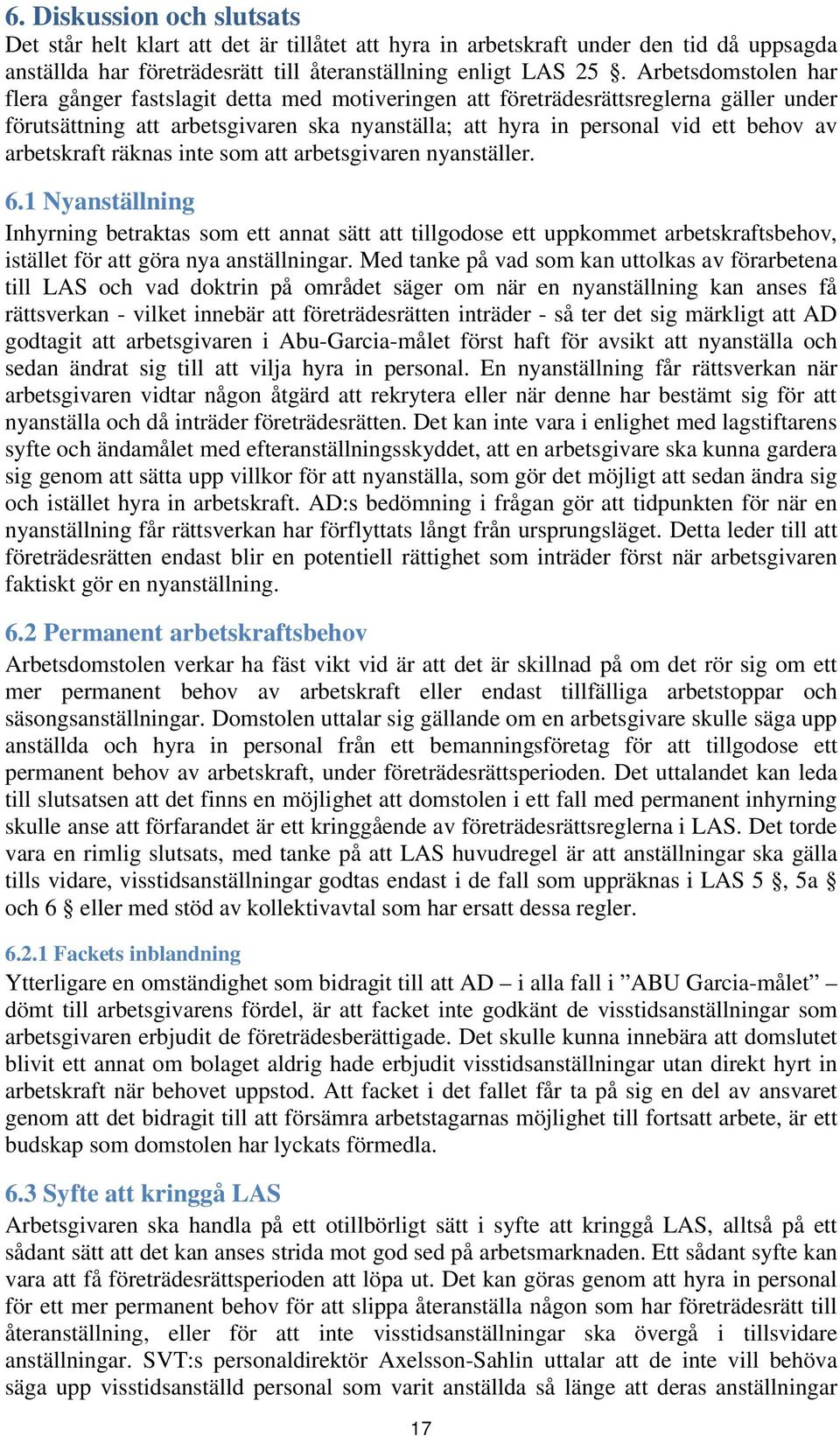 arbetskraft räknas inte som att arbetsgivaren nyanställer. 6.