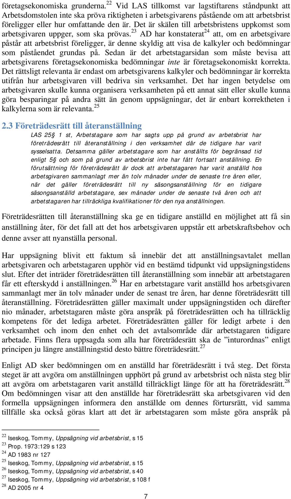 Det är skälen till arbetsbristens uppkomst som arbetsgivaren uppger, som ska prövas.