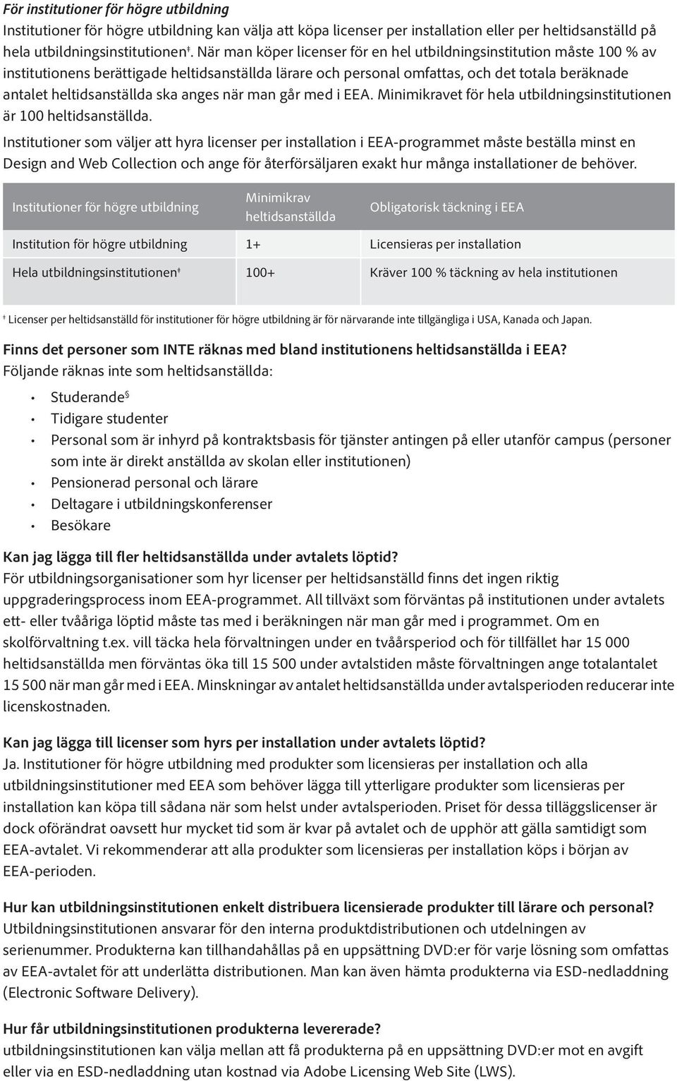 anges när man går med i EEA. Minimikravet för hela utbildningsinstitutionen är 100 heltidsanställda.