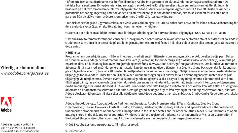 Beräkningar är baserade på det rekommenderade återförsäljarpriset för Adobe Education Enterprise Agreement (EEA) för att illustrera kundens potentiella besparing.