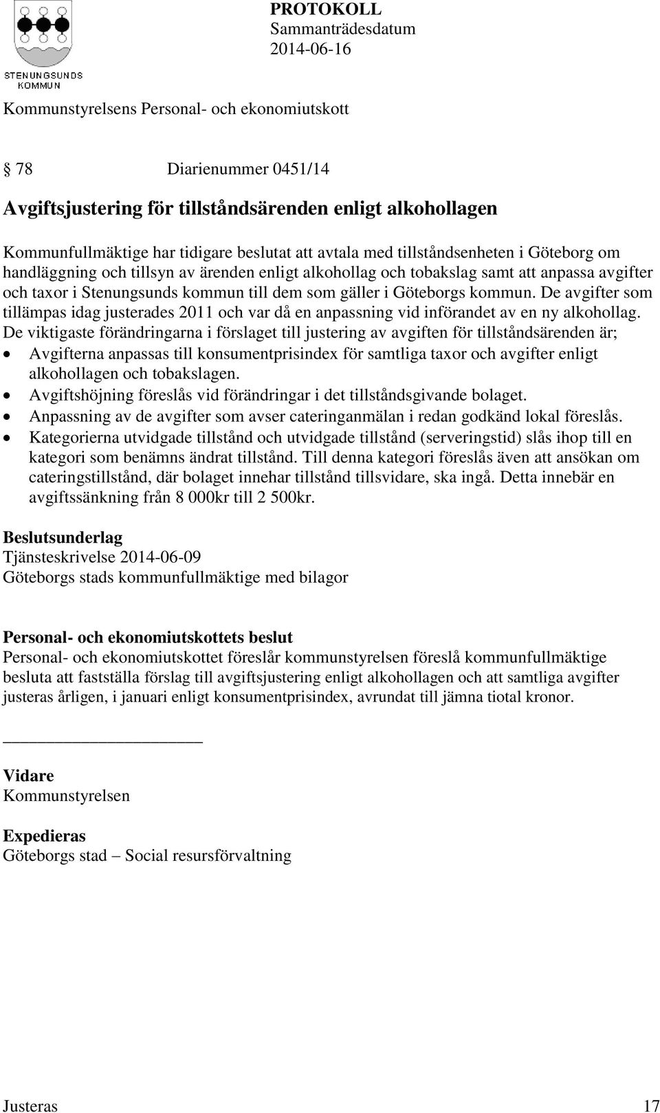 De avgifter som tillämpas idag justerades 2011 och var då en anpassning vid införandet av en ny alkohollag.