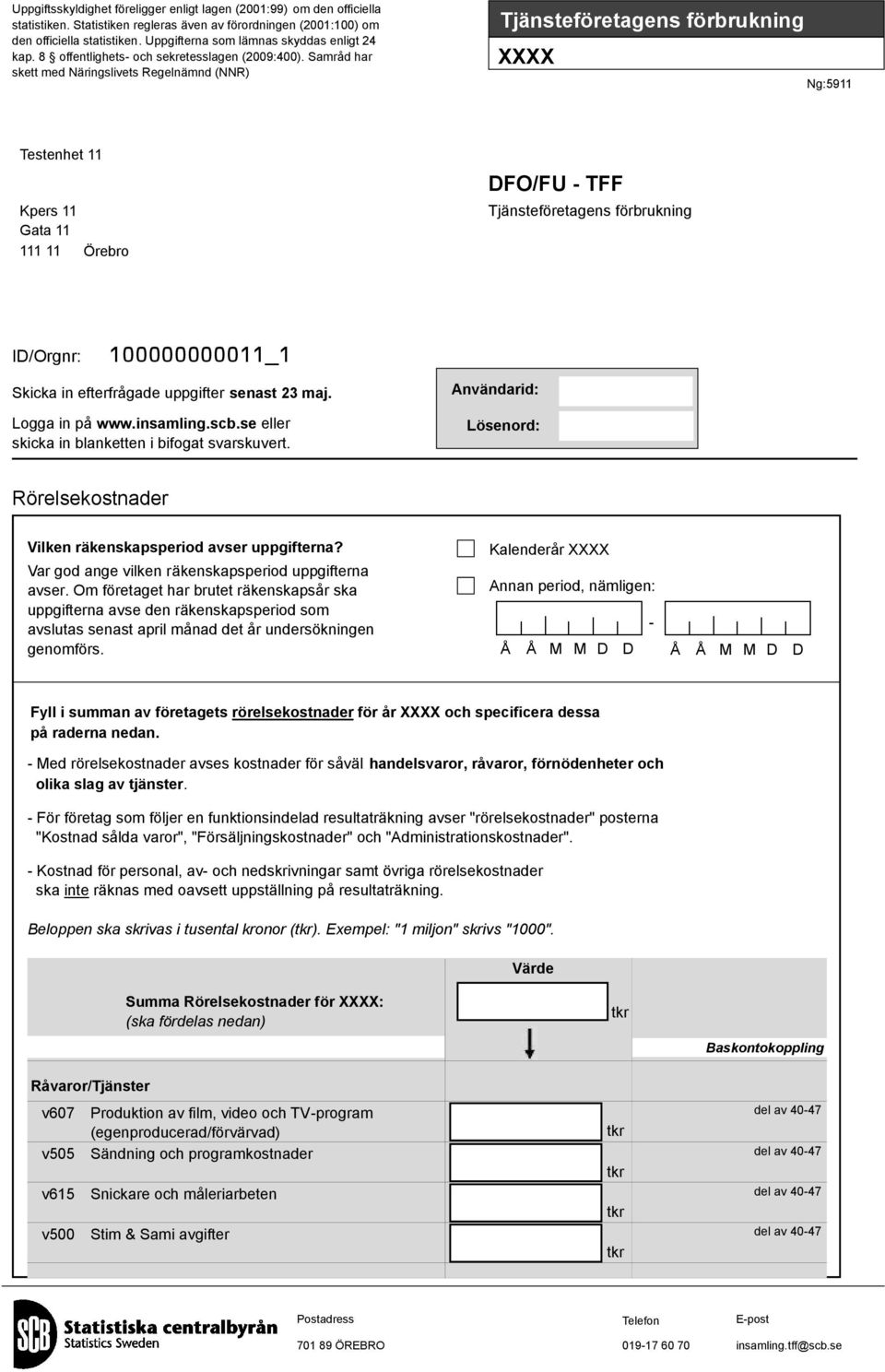 Samråd har skett med Näringslivets Regelnämnd (NNR) Tjänsteföretagens förbrukning XXXX Ng:5911 Testenhet 11 Kpers 11 Gata 11 111 11 Örebro DFO/FU - TFF Tjänsteföretagens förbrukning ID/Orgnr: