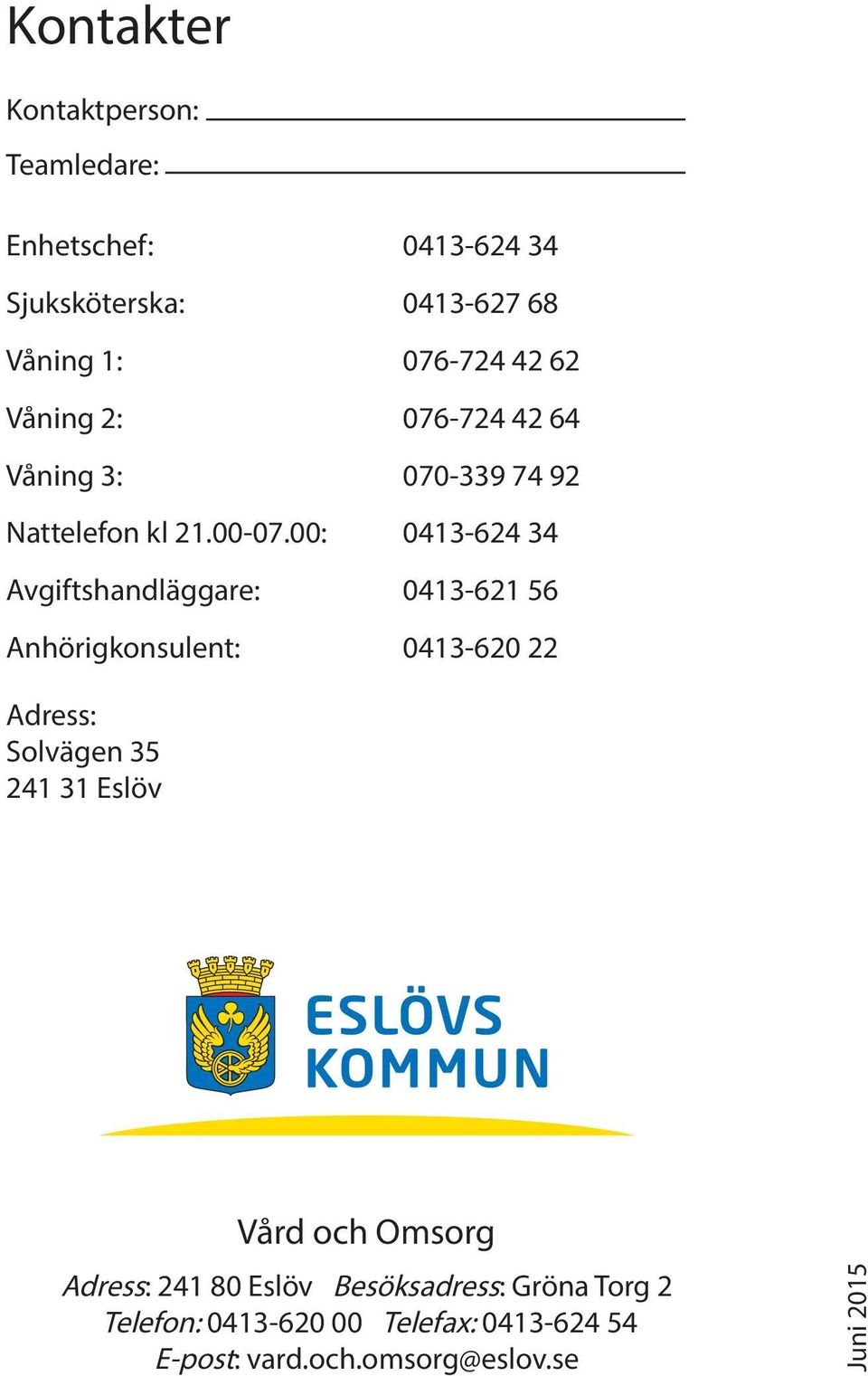 00: 0413-624 34 Avgiftshandläggare: 0413-621 56 Anhörigkonsulent: 0413-620 22 Adress: Solvägen 35 241 31 Eslöv