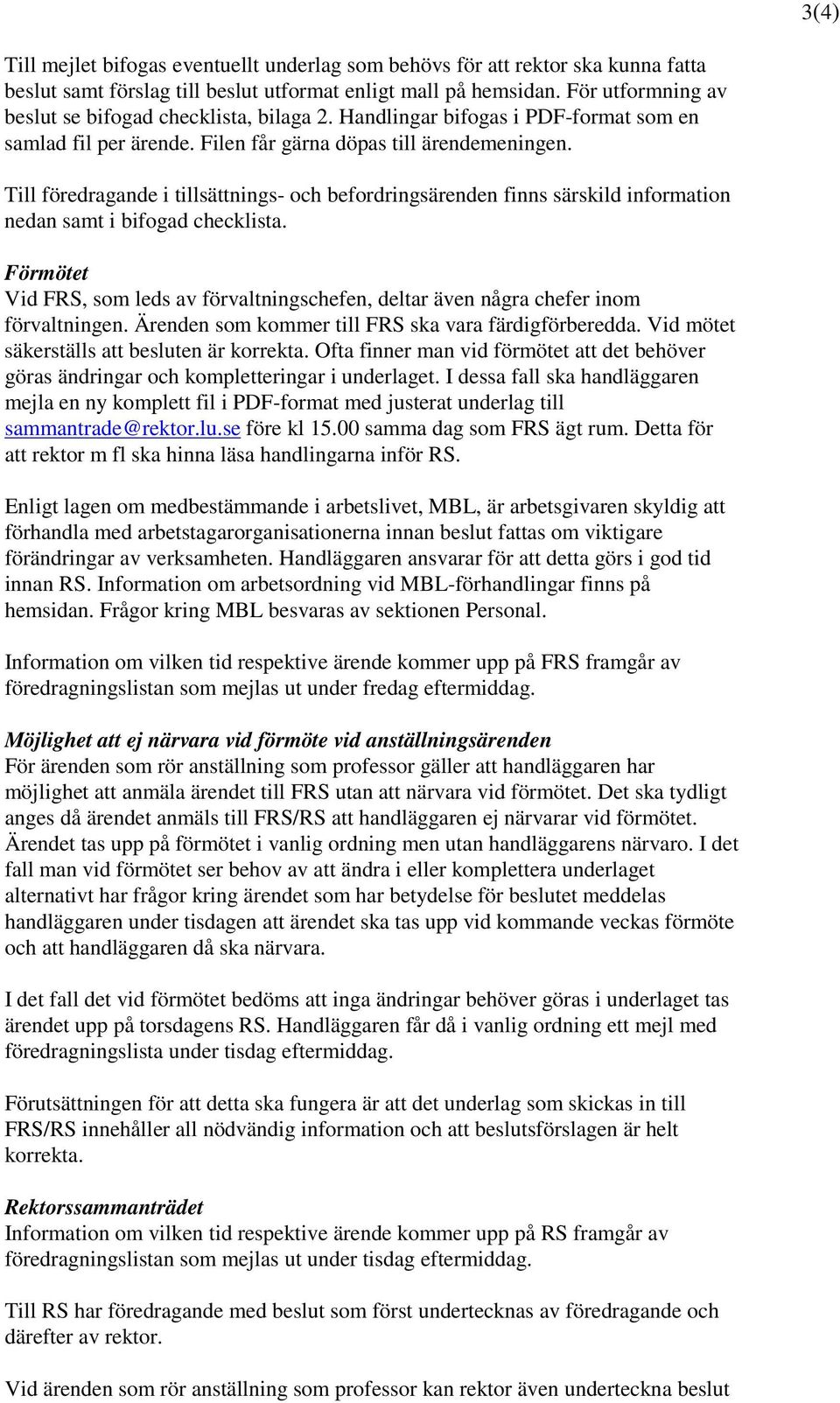 Till föredragande i tillsättnings- och befordringsärenden finns särskild information nedan samt i bifogad checklista.