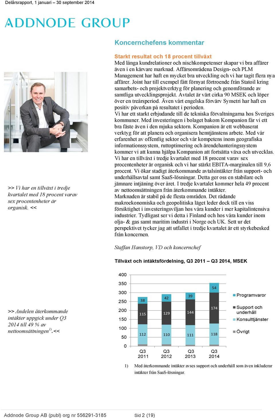 Affärsområdena Design- och PLM Management har haft en mycket bra utveckling och vi har tagit flera nya affärer.