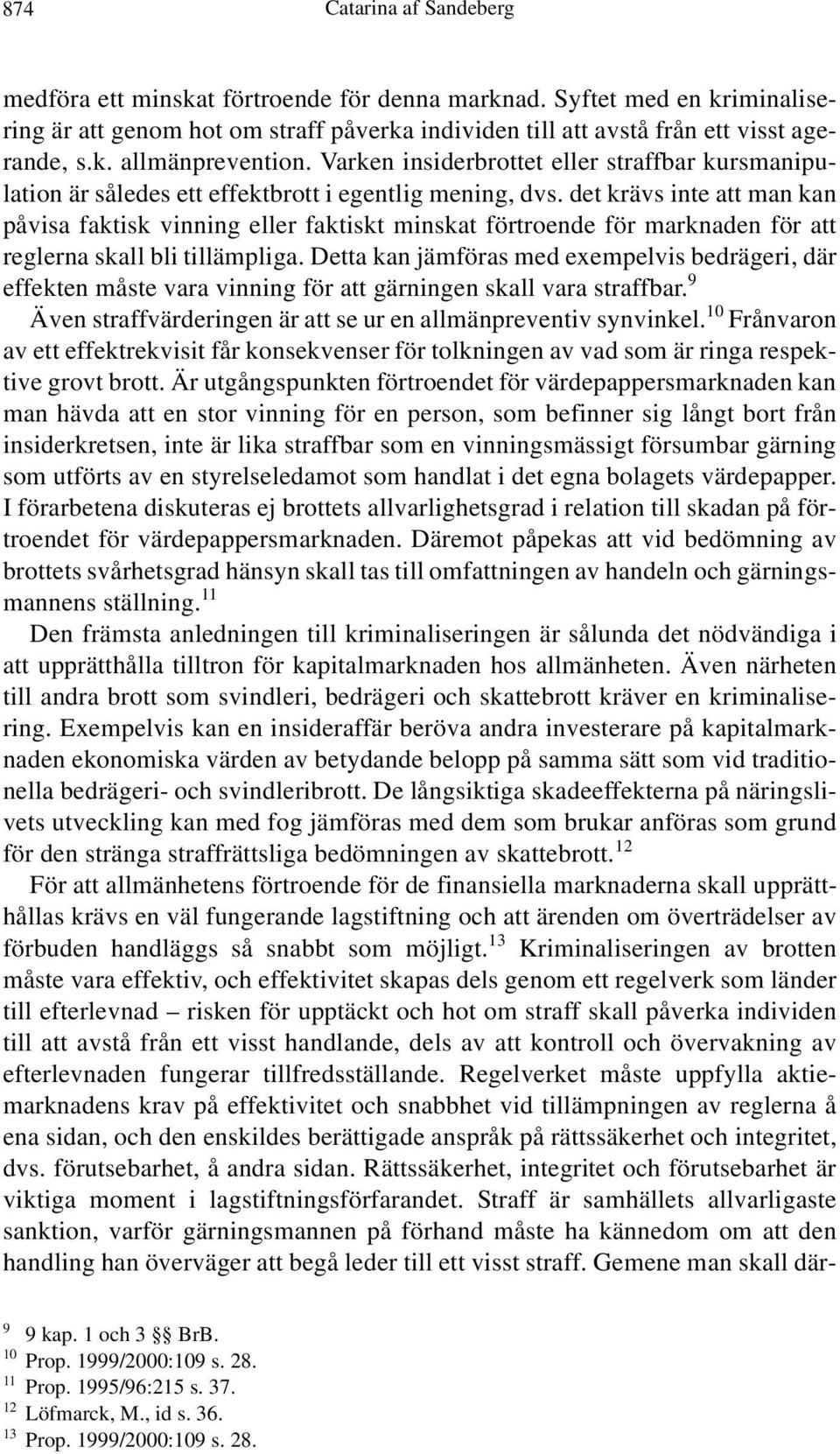 det krävs inte att man kan påvisa faktisk vinning eller faktiskt minskat förtroende för marknaden för att reglerna skall bli tillämpliga.