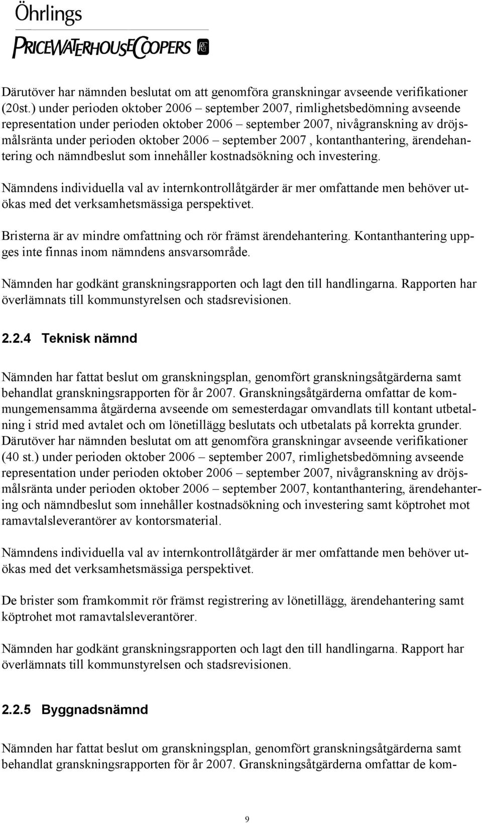 september 2007, kontanthantering, ärendehantering och nämndbeslut som innehåller kostnadsökning och investering.