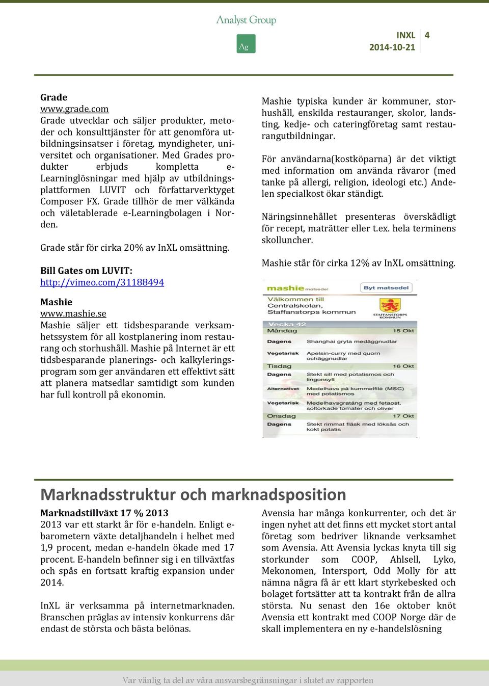 Grade tillhör de mer välkända och väletablerade e-learningbolagen i Norden. Grade står för cirka 20% av InXL omsättning. Bill Gates om LUVIT: http://vimeo.