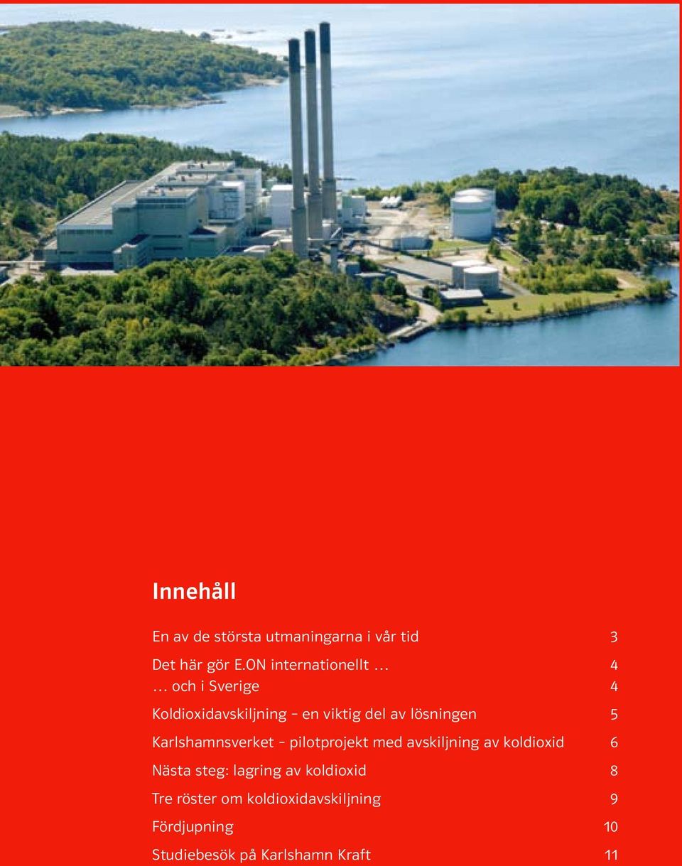 lösningen 5 Karlshamnsverket pilotprojekt med avskiljning av koldioxid 6 Nästa
