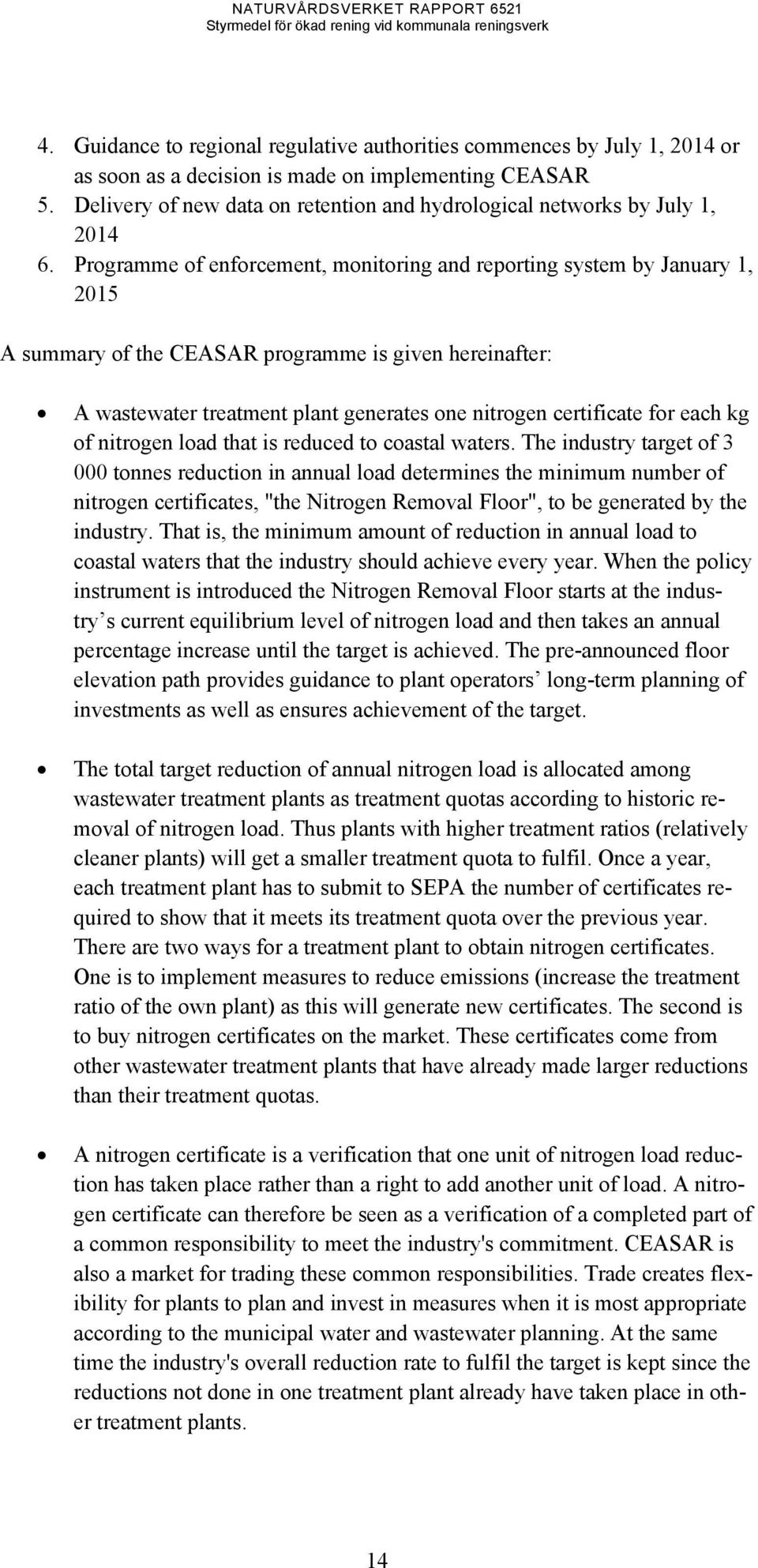 Programme of enforcement, monitoring and reporting system by January 1, 2015 A summary of the CEASAR programme is given hereinafter: A wastewater treatment plant generates one nitrogen certificate