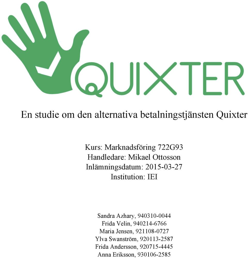 Sandra Azhary, 940310-0044 Frida Velin, 940214-6766 Maria Jensen, 921108-0727