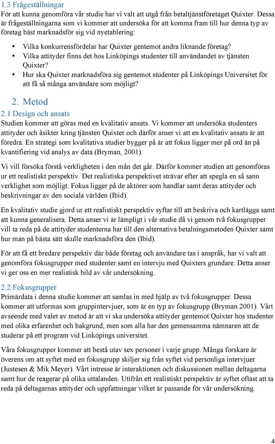 liknande företag? Vilka attityder finns det hos Linköpings studenter till användandet av tjänsten Quixter?