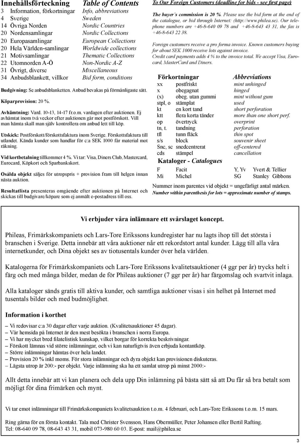 Hela Världen-samlingar Worldwide collections 21 Motivsamlingar Thematic Collections 22 Utomnorden A-Ö Non-Nordic A-Z 31 Övrigt, diverse Miscellaneous 34 Anbudsblankett, villkor Bid form, conditions