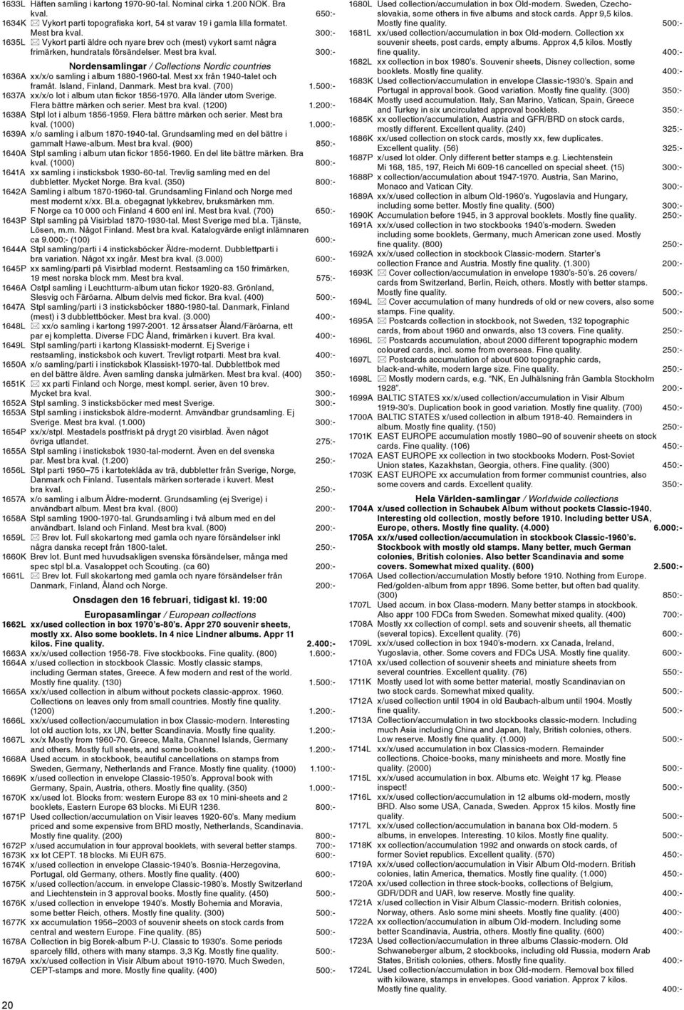 300:- Nordensamlingar / Collections Nordic countries 1636A xx/x/o samling i album 1880-1960-tal. Mest xx från 1940-talet och framåt. Island, Finland, Danmark. Mest bra kval. (700) 1.