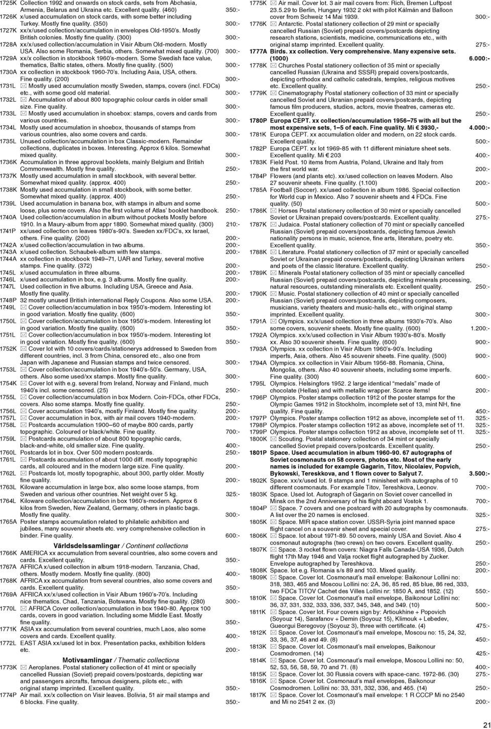Mostly British colonies. Mostly fine quality. (300) 300:- 1728A xx/x/used collection/accumulation in Visir Album Old-modern. Mostly USA. Also some Romania, Serbia, others. Somewhat mixed quality.