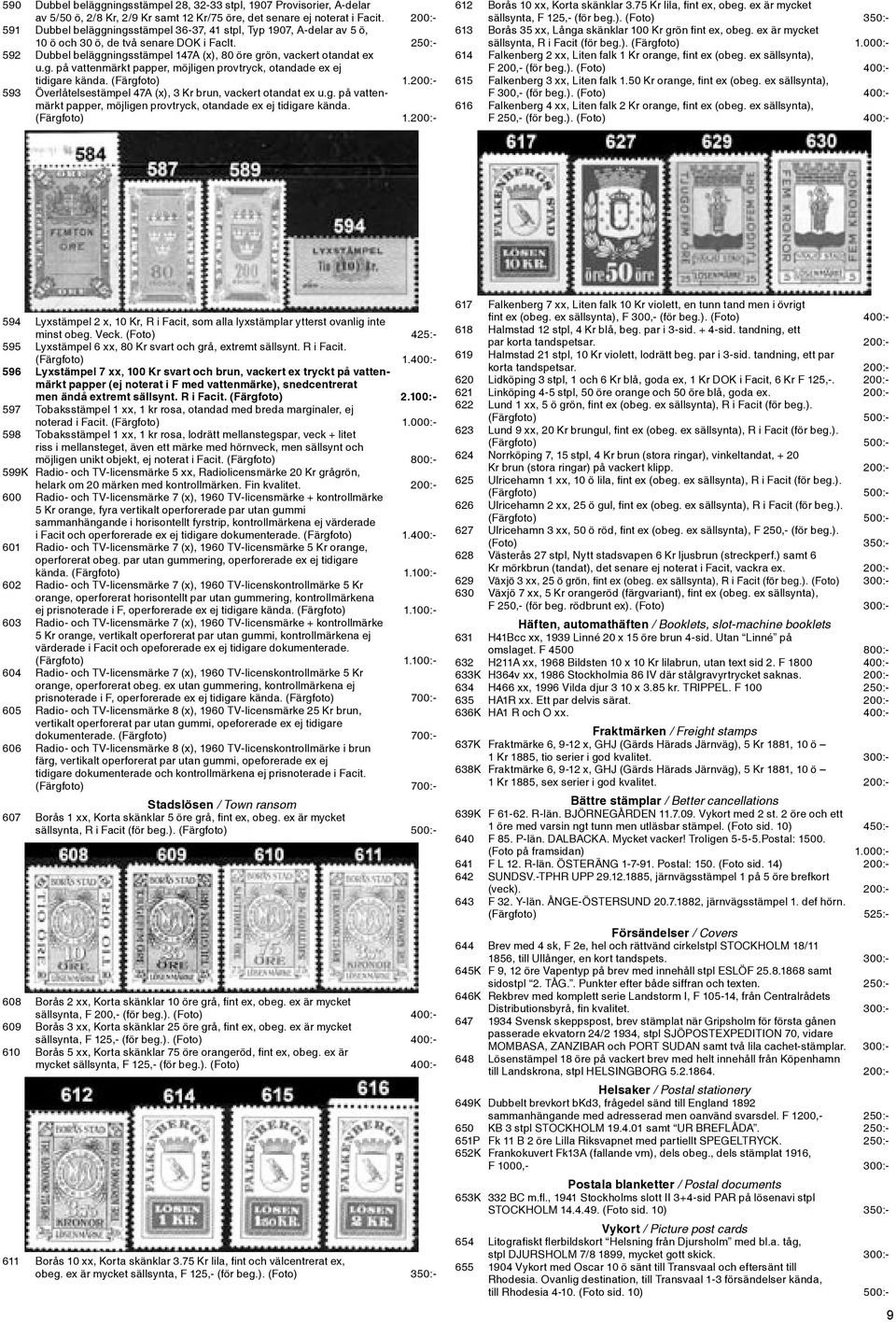 g. på vattenmärkt papper, möjligen provtryck, otandade ex ej tidigare kända. (Färgfoto) 1.200:- 593 Överlåtelsestämpel 47A (x), 3 Kr brun, vackert otandat ex u.g. på vattenmärkt papper, möjligen provtryck, otandade ex ej tidigare kända. (Färgfoto) 1.200:- 612 Borås 10 xx, Korta skänklar 3.