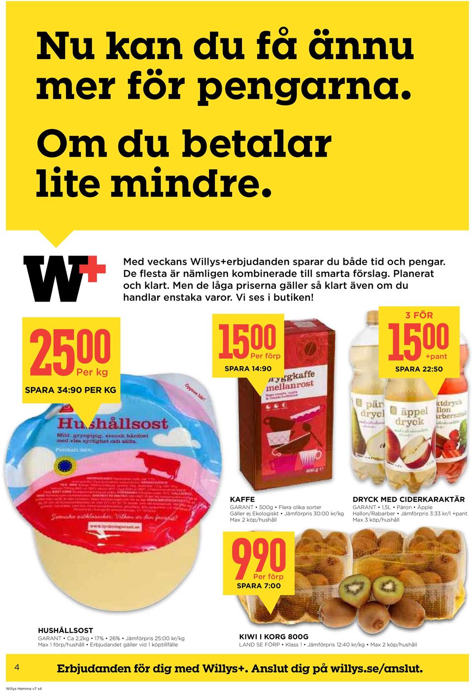 25 00 15 SPARA 34:90 PER KG 00 SPARA 14:90 3 FÖR 15 00 +pant SPARA 22:50 KAFFE GARANT 500g Flera olika sorter Gäller ej Ekologiskt Jämförpris 30:00 kr/kg Max 2 köp/hushåll 990 SPARA 7:00 DRYCK MED