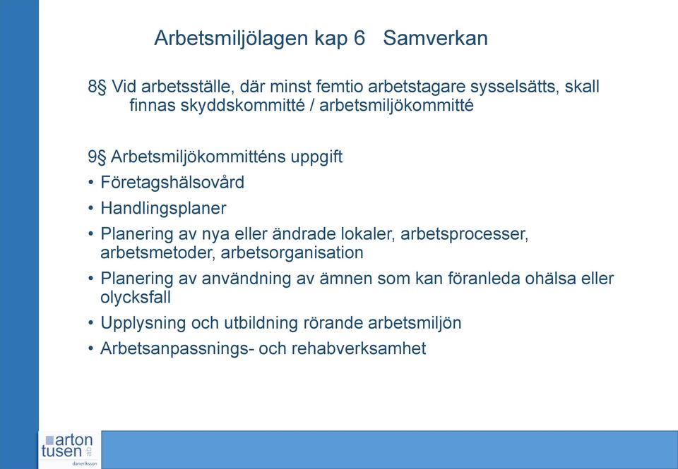 nya eller ändrade lokaler, arbetsprocesser, arbetsmetoder, arbetsorganisation Planering av användning av ämnen som