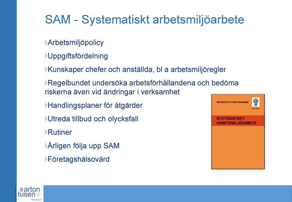 arbetsförhållandena och bedöma riskerna även vid ändringar i verksamhet