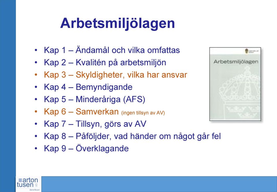 Kap 5 Minderåriga (AFS) Kap 6 Samverkan (ingen tillsyn av AV) Kap 7