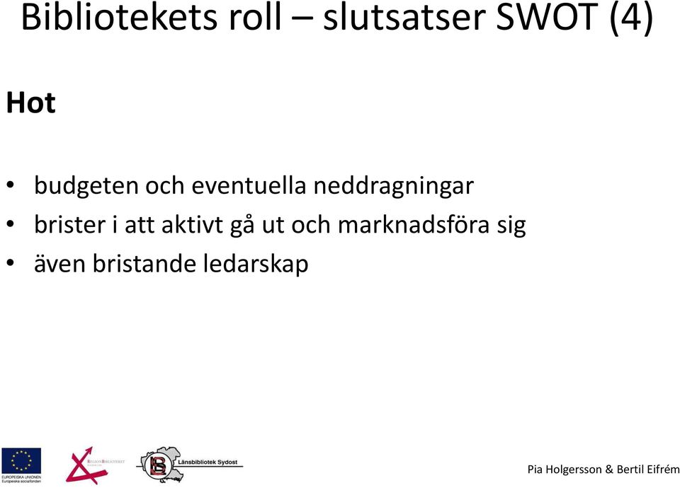 neddragningar brister i att aktivt gå